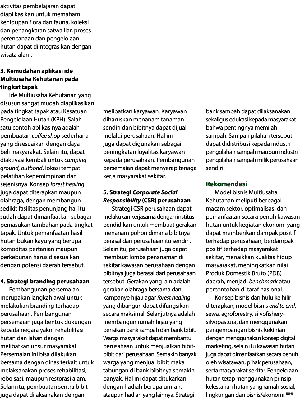 aktivitas pembelajaran dapat diaplikasikan untuk memahami kehidupan flora dan fauna, koleksi dan penangkaran satwa li   