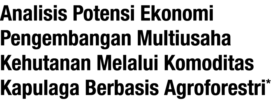 Analisis Potensi Ekonomi Pengembangan Multiusaha Kehutanan Melalui Komoditas Kapulaga Berbasis Agroforestri* 