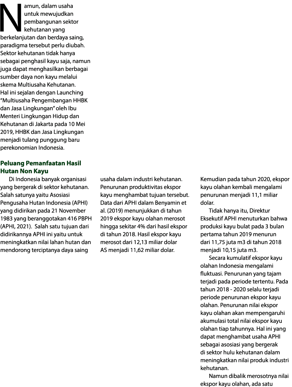 Namun, dalam usaha untuk mewujudkan pembangunan sektor kehutanan yang berkelanjutan dan berdaya saing, paradigma ters   
